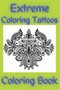 Extreme Coloring Tattoos Coloring Book by Coloring Books - Paperback