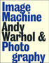 Image Machine : Andy Warhol and Photography by Joseph D. II Ketner - Paperback