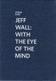 Jeff Wall : With the Eye of the Mind by Stefan Banz - Hardback