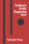 Xiuwenbo Wang : Nothing Is Really Happening Here by Xiuwenbo Wang - Paperback