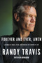 Forever and Ever, Amen : A Memoir of Music, Faith, and Braving the Storms of Life by Randy Travis - Hardback