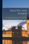 Irish Wit and Humor : Anecdote Biography of Swift, Curran, O'Leary and O'Connell by Anonymous - Paperback