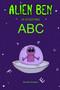 Alien Ben Is Studying ABC : Kids ABC, ABC Books, Alphabet For Kids, Books For Kids, Children's Books (ABC For Kids 2-6 Years)