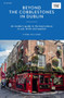 Beyond the Cobblestones in Dublin : An Insider???s Guide to the Best Places to Eat, Drink and Explore