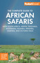 Fodor's The Complete Guide to African Safaris : with South Africa, Kenya, Tanzania, Botswana, Namibia, Rwanda, Uganda, and Victoria Falls