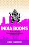 India Booms : The Breathtaking Development and Influence of Modern India