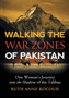 Walking the Warzones of Pakistan : One Woman's Journey Into the Shadow of the Taliban