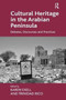 Cultural Heritage in the Arabian Peninsula : Debates, Discourses and Practices