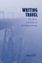 Writing Travel : The Poetics and Politics of the Modern Journey