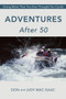 Adventures After 50 : Doing More Than You Ever Thought You Could