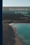 Discoveries in Australia : With an Account of the Coasts and Rivers Explored; Volume 1