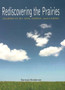 Rediscovering the Prairies : Journeys by Dog, Horse, and Canoe