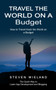 Travel the World on a Budget : How to Travel Hack the World on a Budget (How to Cleverly Travel the World on a Shoestring Budget)