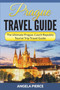 Prague Travel Guide : The Ultimate Prague, Czech Republic Tourist Trip Travel Guide