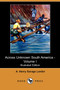 Across Unknown South America - Volume I (Illustrated Edition) (Dodo Press)