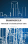 Branding Berlin : From Division to the Cultural Capital of Europe by Katrina Sark - Hardback