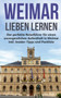 Weimar lieben lernen : Der perfekte Reisefuhrer fur einen unvergesslichen Aufenthalt in Weimar inkl. Insider-Tipps und Packliste