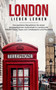 London lieben lernen : Der perfekte Reisefuhrer fur einen unvergesslichen Aufenthalt in London inkl. Insider-Tipps, Tipps zum Geldsparen und Packliste