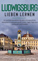 Ludwigsburg lieben lernen : Der perfekte Reisefuhrer fur einen unvergesslichen Aufenthalt in Ludwigsburg inkl. Insider-Tipps, Tipps zum Geldsparen und Packliste