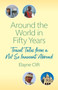 Around the World in Fifty Years : Travel Tales from a Not So Innocent Abroad