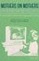 Mothers on Mothers : Maternal Readings of Popular Television by Rebecca Feasey - Hardback