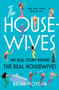 The Housewives : The Real Story Behind the Real Housewives by Brian Moylan - Hardback
