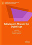 Television in Africa in the Digital Age by Gilbert Motsaathebe - Hardback