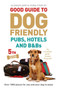 Good Guide to Dog Friendly Pubs, Hotels and BBs : 5th Edition