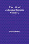 The Life of Johannes Brahms Volume 2 by Florence May - Paperback