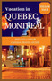 Vacation in Montreal and Quebec Cities : 2023 Full Color Canada Travel Guide : 1