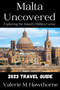 Malta Uncovered : Exploring the Island's Hidden Gems (2023 Travel Guide) : 1 Malta Uncovered : Exploring the Island's Hidden Gems (2023 Travel Guide) : 1