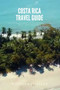 COSTA RICA TRAVEL GUIDE : : The Ultimate Guide to Discovering Costa Rica's Rich Treasures