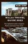 Wales Travel Guide 2023 : The Updated Guide to Explore Wales and Enjoy Your Visit : 1
