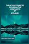 Iceland Travel Guide 2024 : The Ultimate Guide To Exploring The Hidden Gems Of Iceland