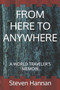 From Here to Anywhere : A World Traveler's Memoir