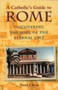 A Catholic's Guide to Rome : Discovering the Soul of the Eternal City