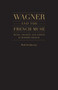 Wagner and the French Muse : Wagnerian Influences on French Musical and Literary Culture 1870-1945 by Paul du Quenoy - Hardback