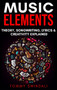 Music Elements : Music Theory, Songwriting, Lyrics & Creativity Explained by Tommy Swindali - Hardback