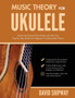 Music Theory for Ukulele : Master the Essential Knowledge with this Easy, Step-by-Step Method for Beginner to Intermediate Players by David Shipway - Paperback