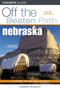 Nebraska Off the Beaten Path : A Guide to Unique Places