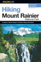 Hiking Mount Rainier National Park : A Guide to the Park's Greatest Hiking Adventures