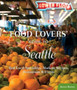 Food Lovers' Guide to Seattle : Best Local Specialties, Markets, Recipes, Restaurants  Events