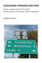 Slouching Towards Big Pink : Essays on Bob Dylan and The Band, Woody Guthrie, and Franklin Delano Roosevelt by Adrian Smith - Paperback