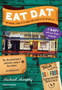 Eat Dat New Orleans : A Guide to the Unique Food Culture of the Crescent City