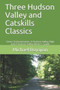 Three Hudson Valley and Catskills Classics : Green Enchantments, A Hudson Valley High and A Hudson Valley Writer's Guide