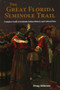 The Great Florida Seminole Trail : Complete Guide to Seminole Indian Historic and Cultural Sites