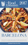 Barcelona -2017 : The Food Enthusiast's Complete Restaurant Guide