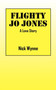 Flighty Jo Jones : A Love Story by Nick Wynne - Paperback