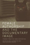 Female Authorship and the Documentary Image : Theory, Practice and Aesthetics by Boel Ulfsdotter - Hardback