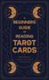 A Beginner's Guide to Reading Tarot Cards - A Helpful Guide for Anybody with an Interest in Reading Cards by Anon - Hardback